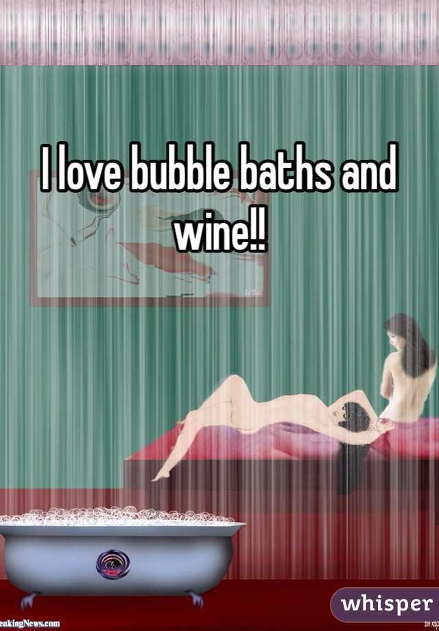 I love bubble baths and wine!! 