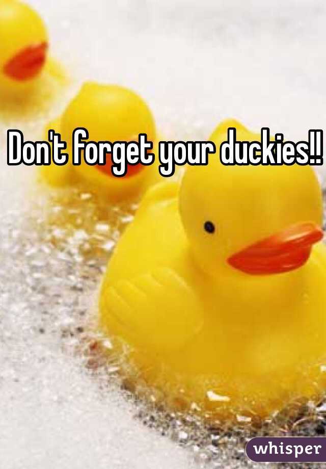 Don't forget your duckies!! 