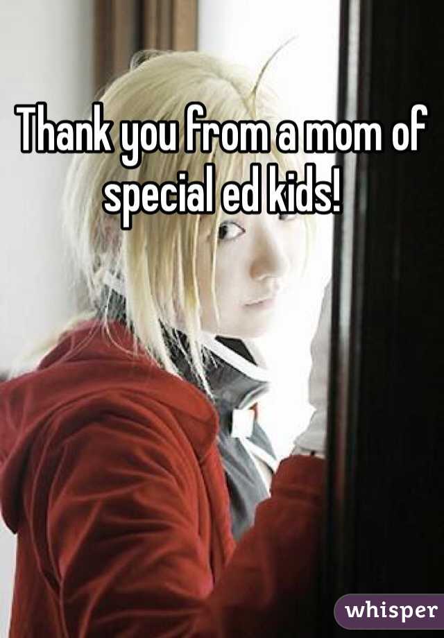 Thank you from a mom of special ed kids!