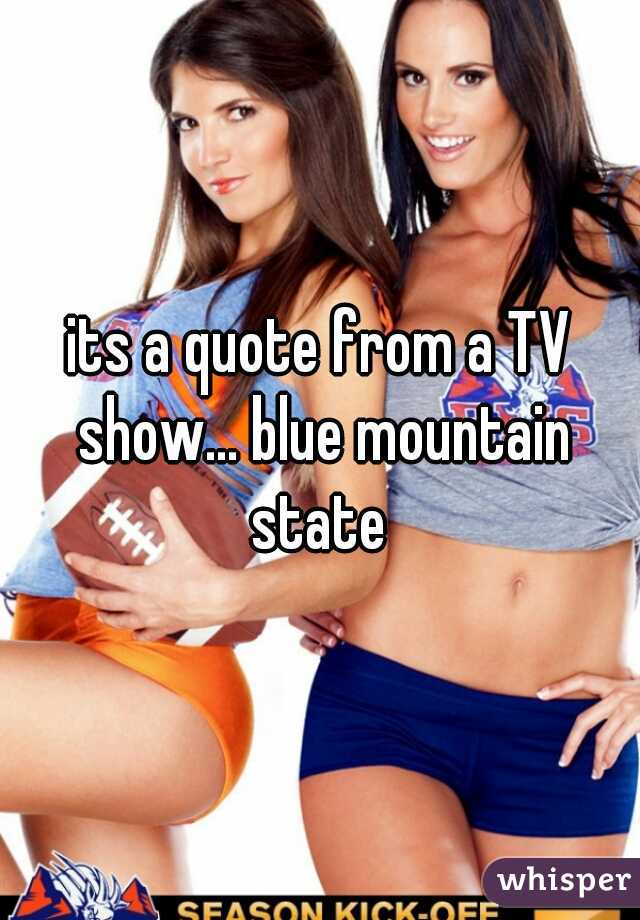 its a quote from a TV show... blue mountain state 