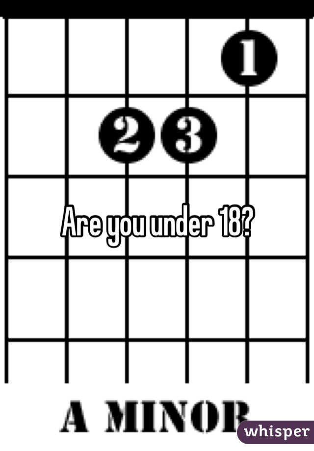 Are you under 18?