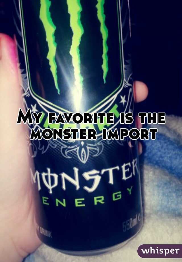 My favorite is the monster import