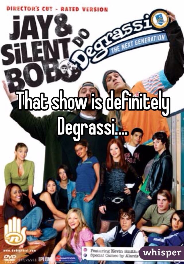 That show is definitely Degrassi....