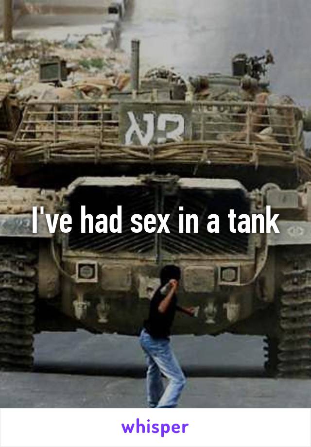 I've had sex in a tank