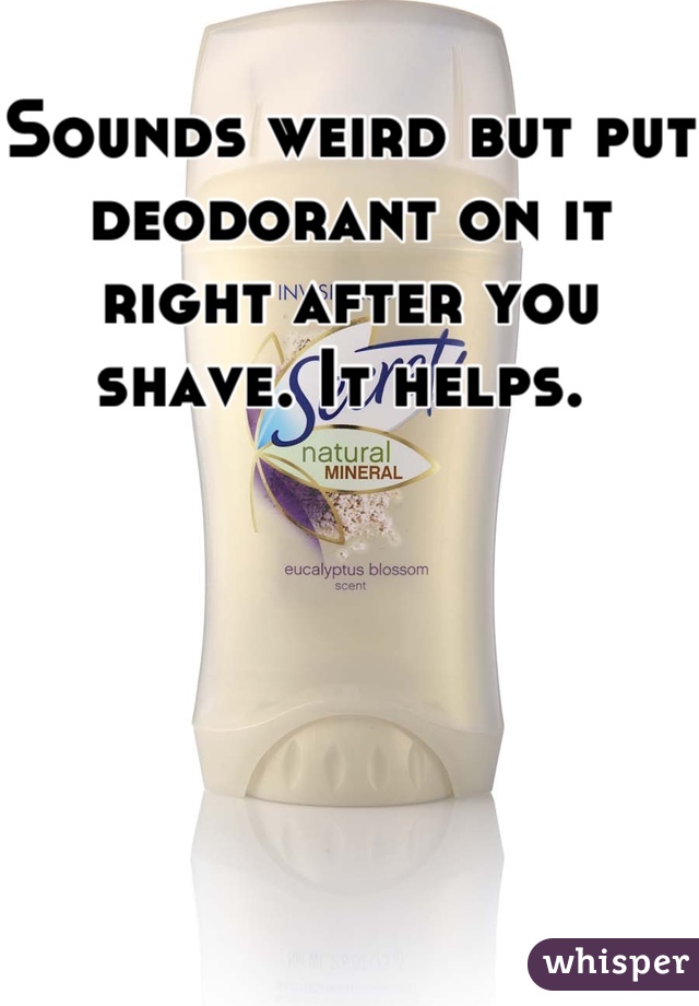 Sounds weird but put deodorant on it right after you shave. It helps. 