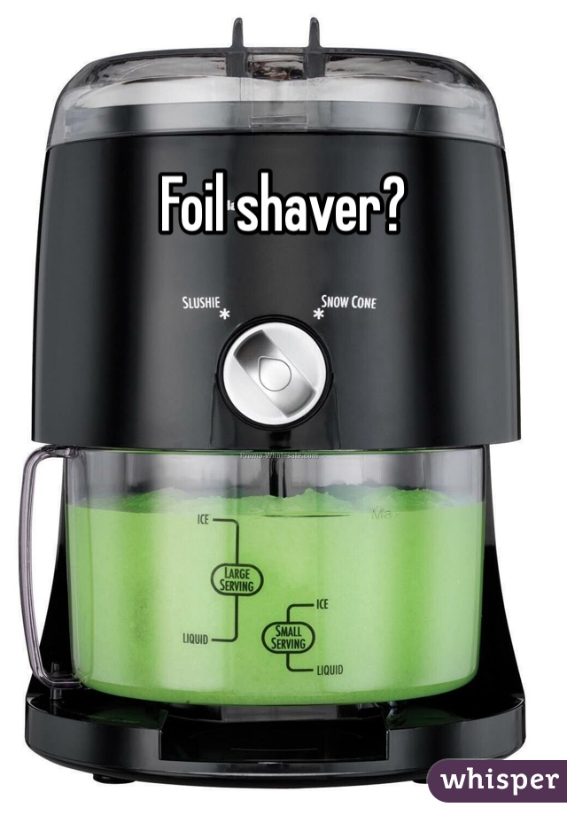 Foil shaver?