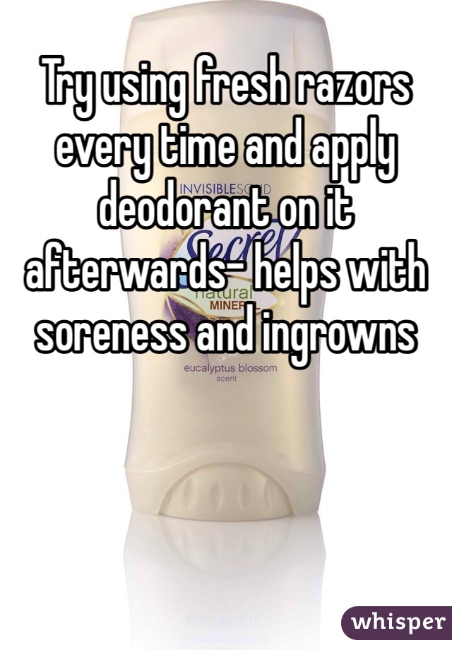 Try using fresh razors every time and apply deodorant on it afterwards- helps with soreness and ingrowns 