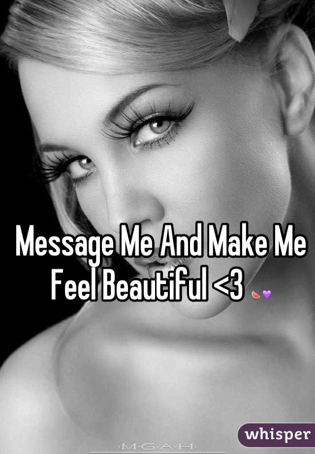 Message Me And Make Me Feel Beautiful <3 🍉💜