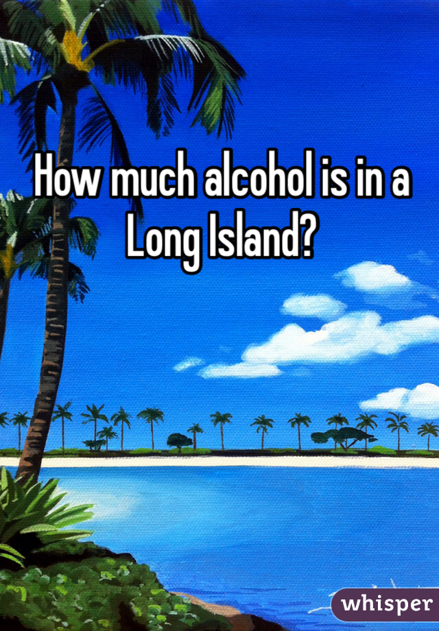 How much alcohol is in a Long Island?