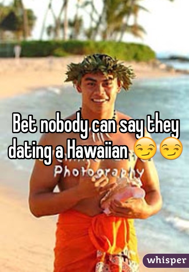 Bet nobody can say they dating a Hawaiian 😏😏