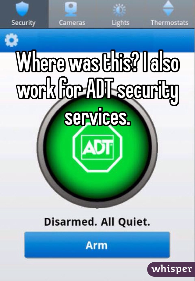 Where was this? I also work for ADT security services. 