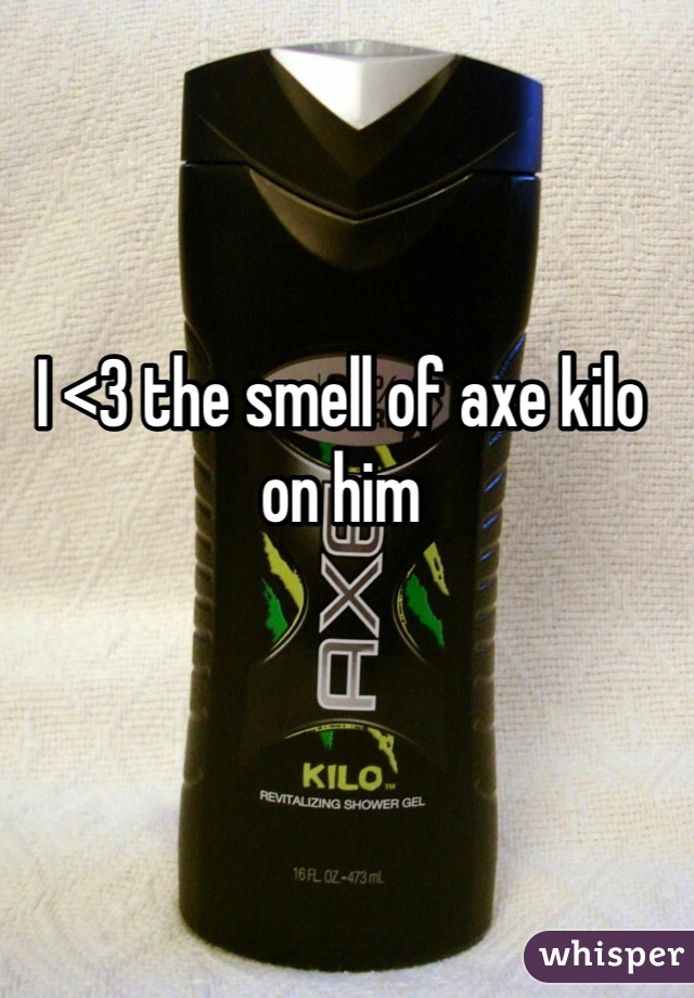 I <3 the smell of axe kilo on him 