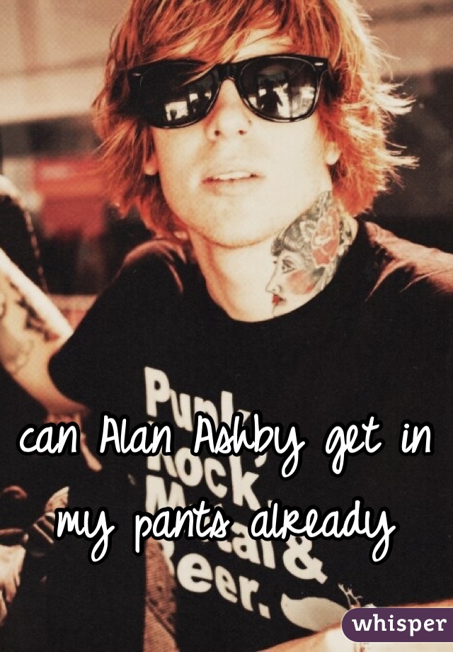 can Alan Ashby get in my pants already