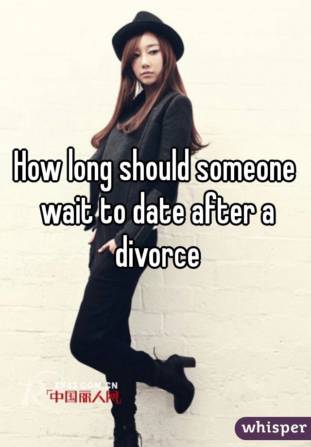 How long should someone wait to date after a divorce