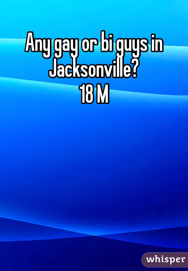 Any gay or bi guys in Jacksonville?
18 M