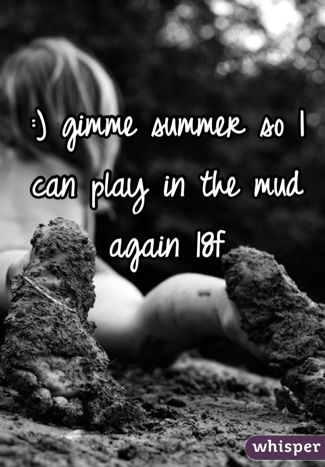 :) gimme summer so I can play in the mud again 18f 