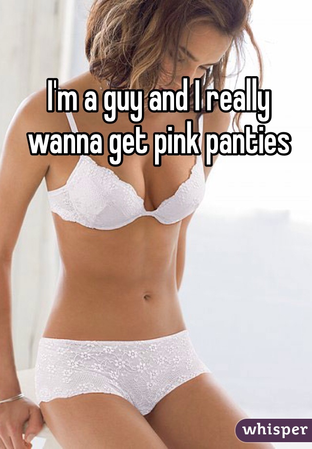 I'm a guy and I really wanna get pink panties 