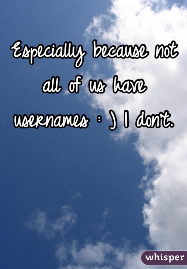 Especially because not all of us have usernames : ) I don't. 
