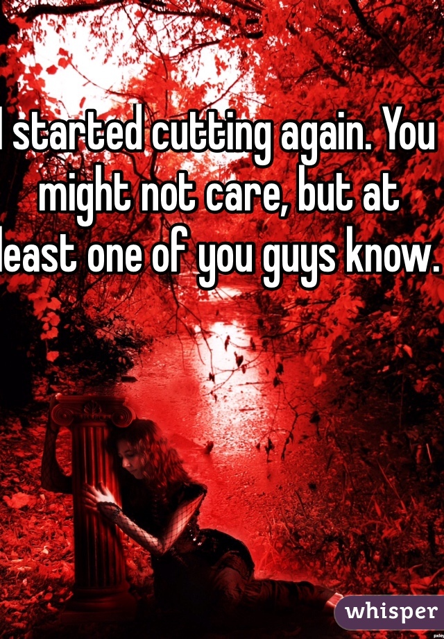 I started cutting again. You might not care, but at least one of you guys know. 