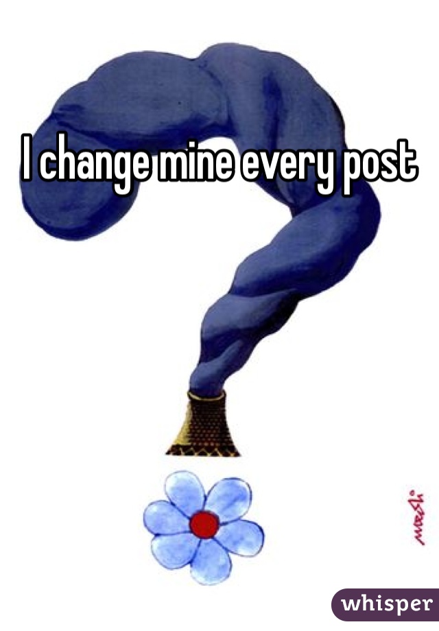 I change mine every post