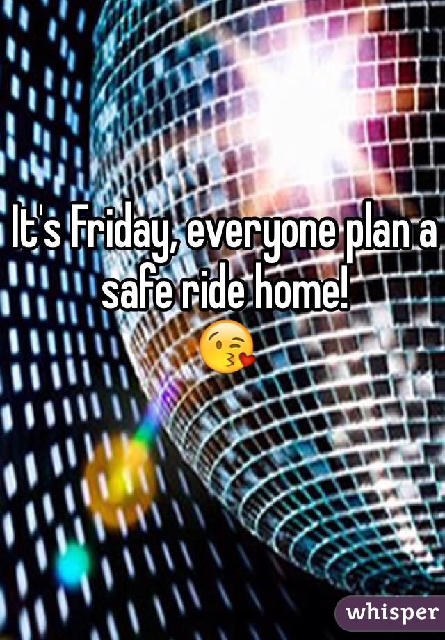 It's Friday, everyone plan a safe ride home!
😘