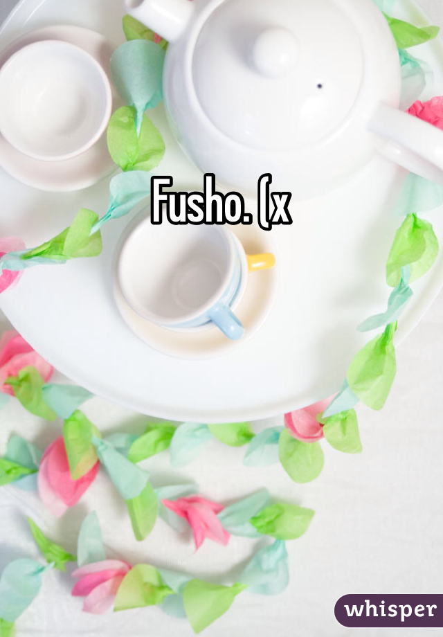 Fusho. (x