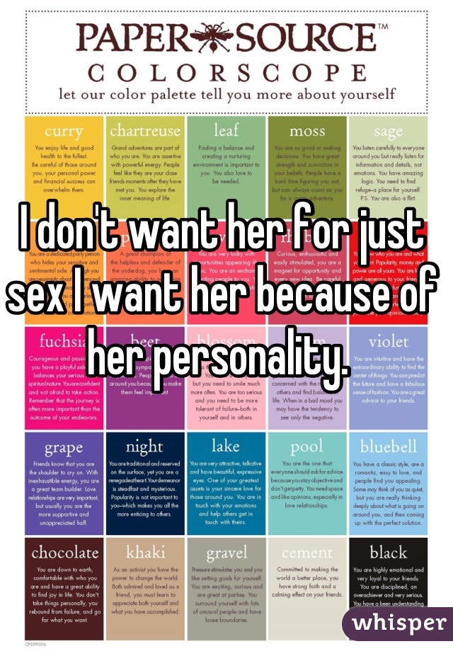 I don't want her for just sex I want her because of her personality. 