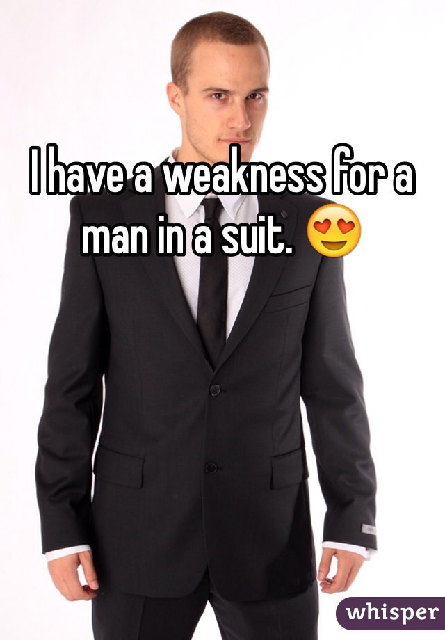 I have a weakness for a man in a suit. 😍