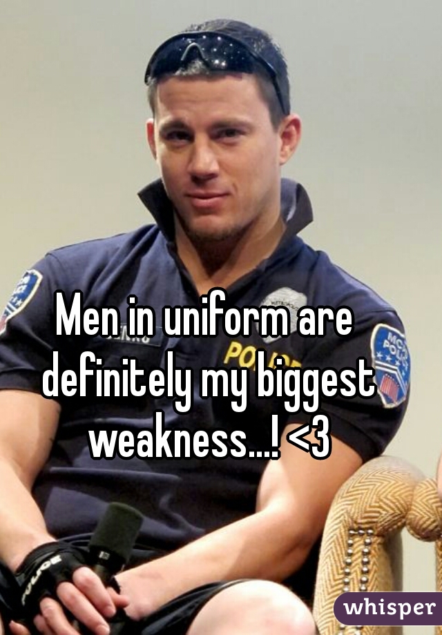 Men in uniform are definitely my biggest weakness...! <3