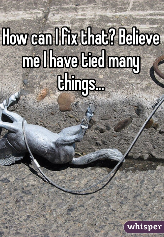 How can I fix that? Believe me I have tied many things...