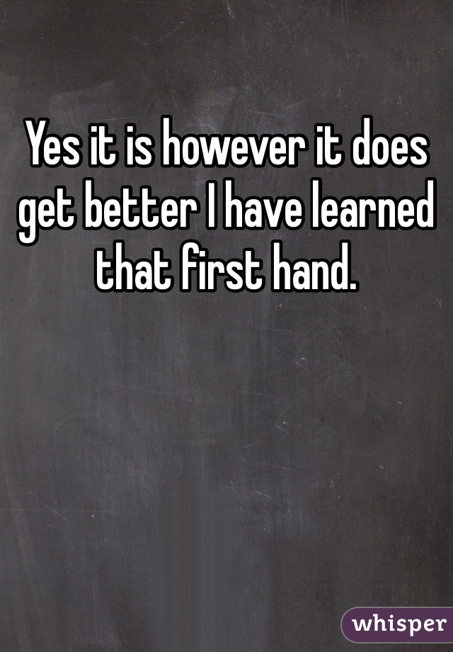 Yes it is however it does get better I have learned that first hand. 