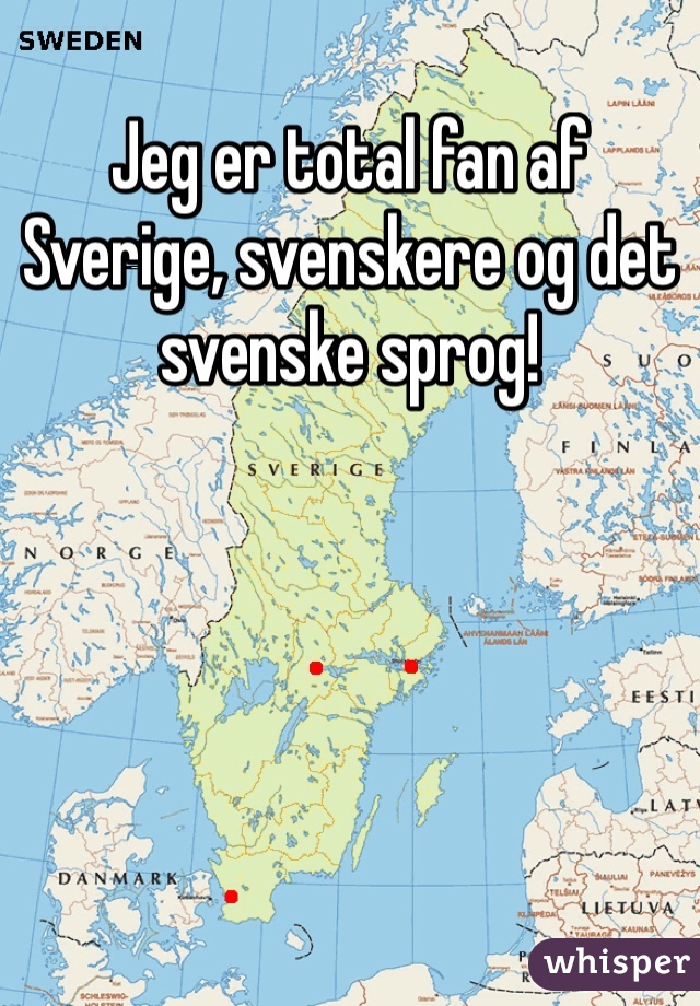 Jeg er total fan af Sverige, svenskere og det svenske sprog! 