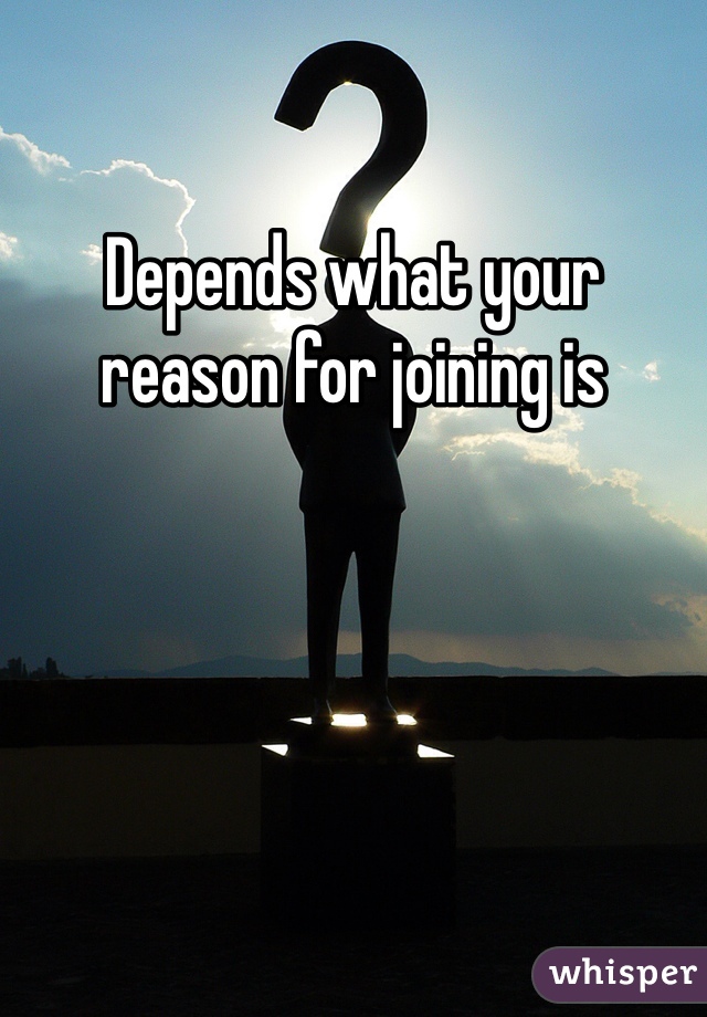 Depends what your reason for joining is