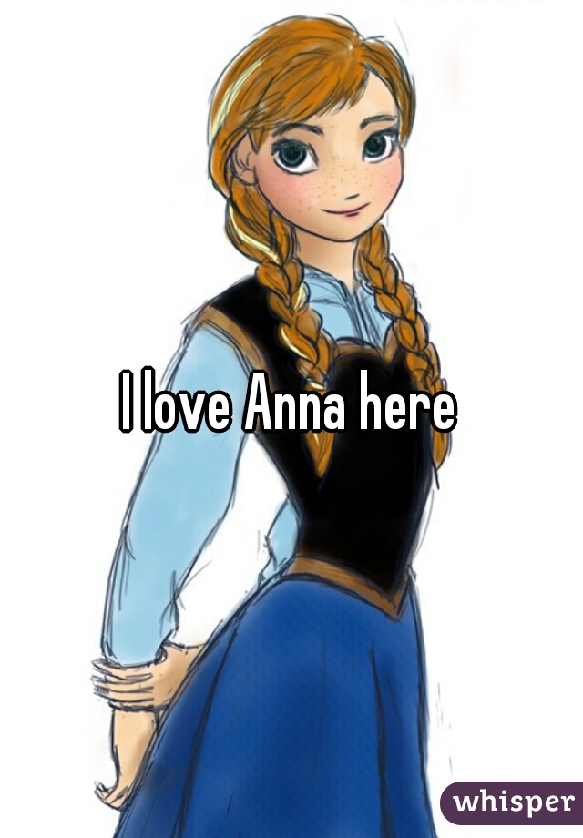 I love Anna here