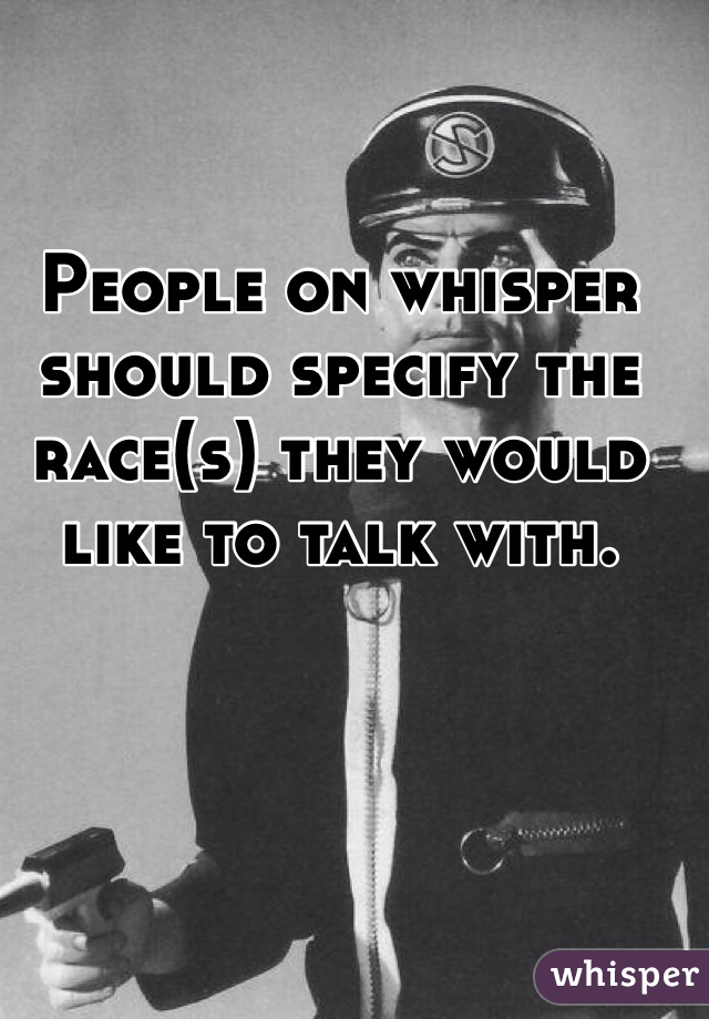 People on whisper should specify the race(s) they would like to talk with.