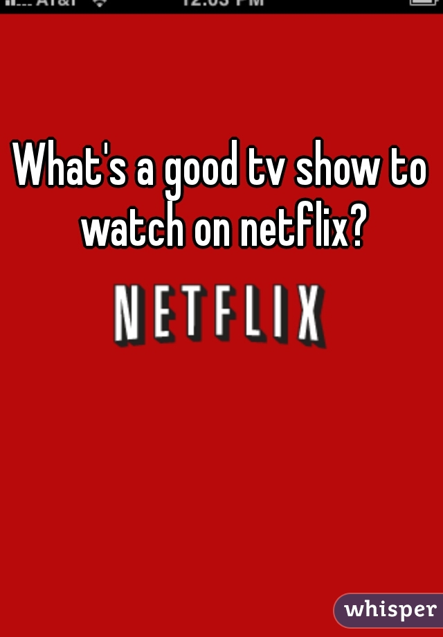 What's a good tv show to watch on netflix?
