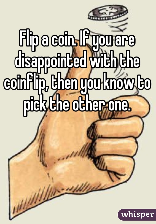 Flip a coin. If you are disappointed with the coinflip, then you know to pick the other one.