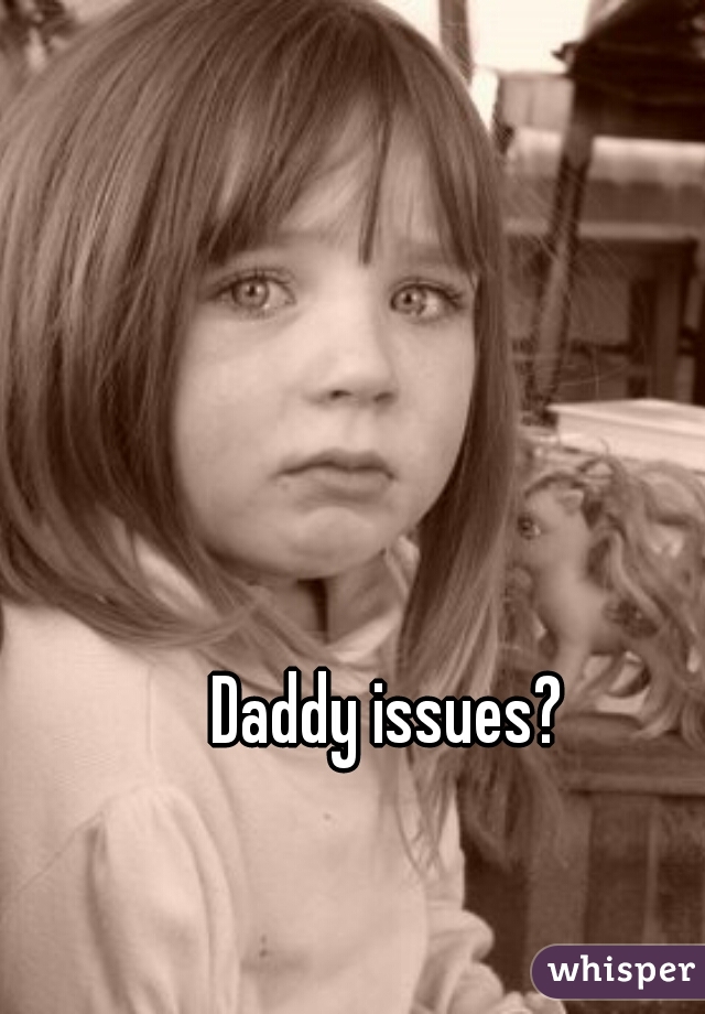 Daddy issues? 