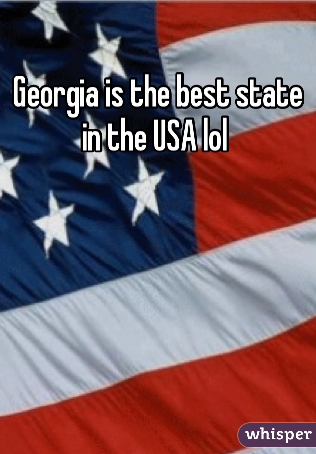 Georgia is the best state in the USA lol 