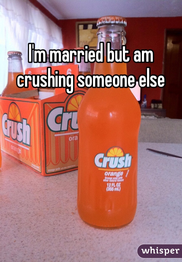 I'm married but am crushing someone else