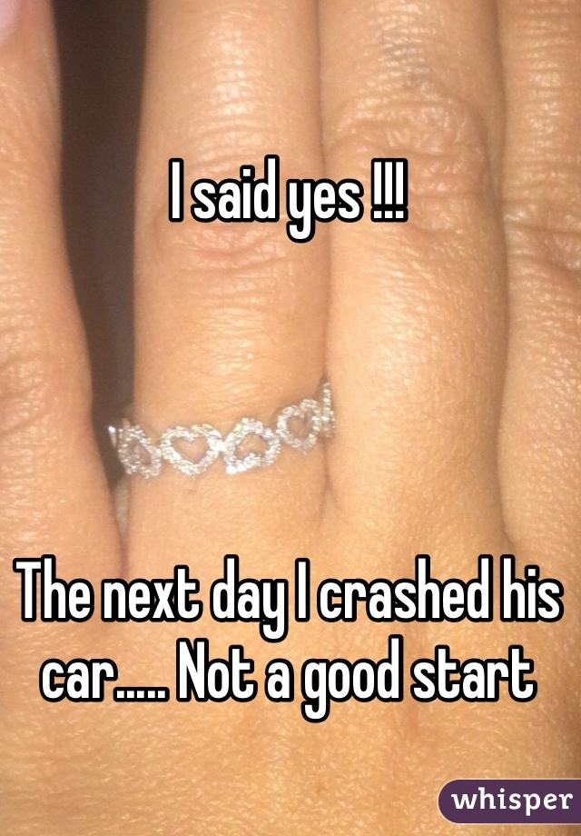 I said yes !!!




The next day I crashed his car..... Not a good start 