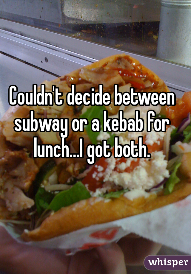Couldn't decide between subway or a kebab for lunch...I got both. 
