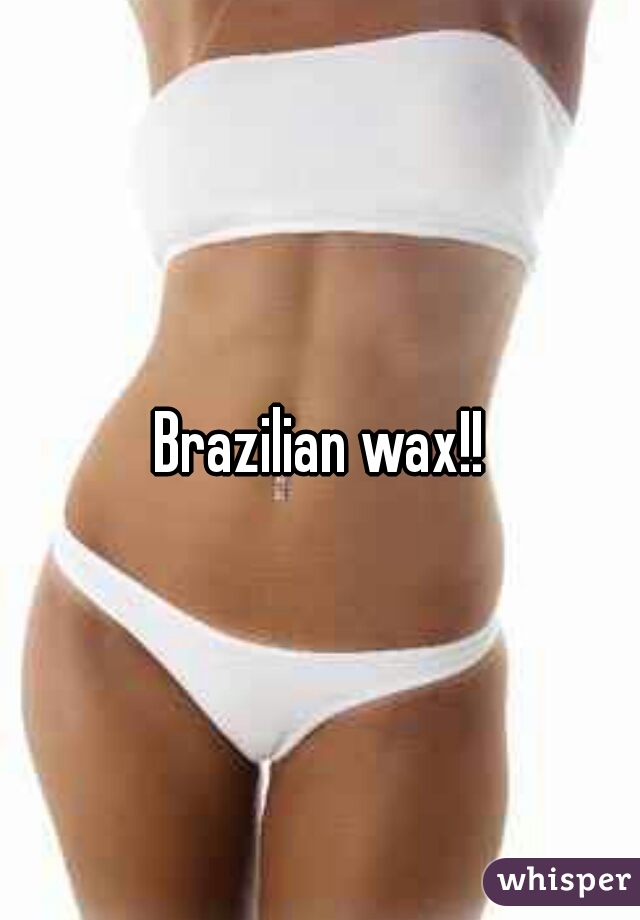 Brazilian wax!!