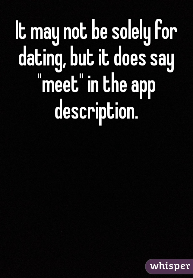 It may not be solely for dating, but it does say "meet" in the app description. 