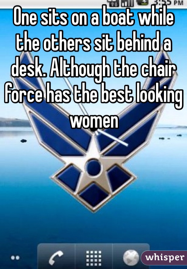 One sits on a boat while the others sit behind a desk. Although the chair force has the best looking women