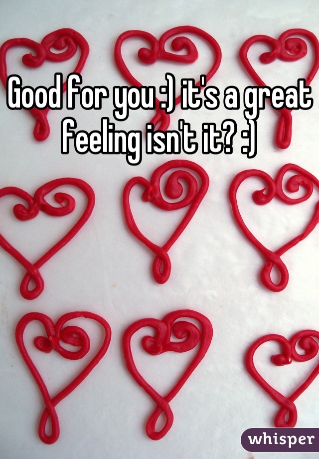 Good for you :) it's a great feeling isn't it? :)