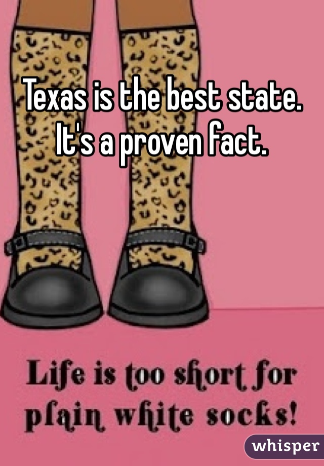 Texas is the best state. It's a proven fact. 