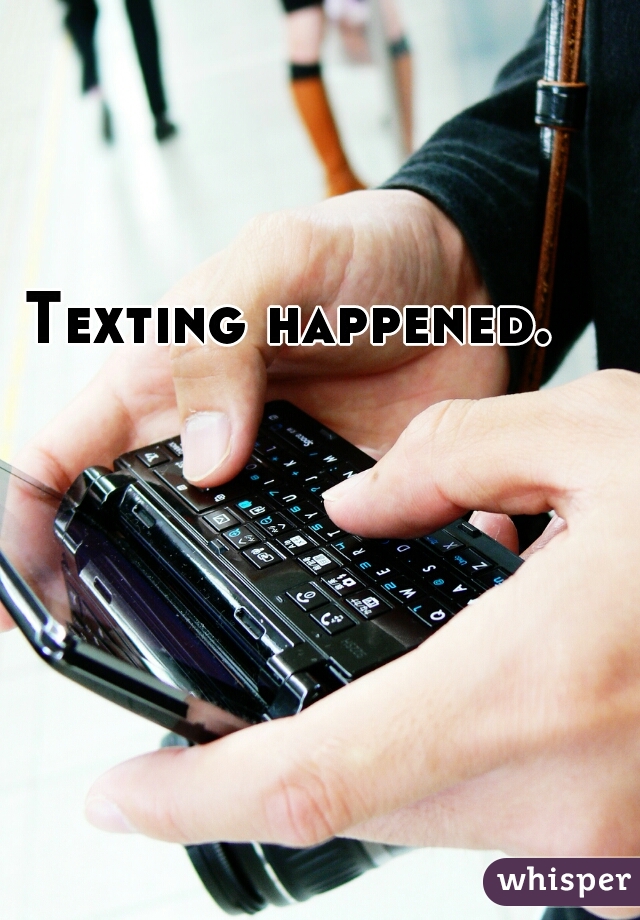 Texting happened.