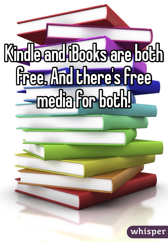 Kindle and iBooks are both free. And there's free media for both!