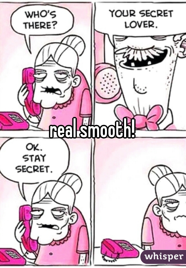 real smooth!